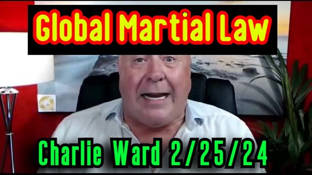 Charlie Ward Shocking News - Global Martial Law - BE READY - 2/28/24..