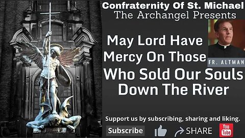 Fr. Altman - May Lord Have Mercy On Those Who Sold Our Souls Down The River - Sermon May 2020 V.031