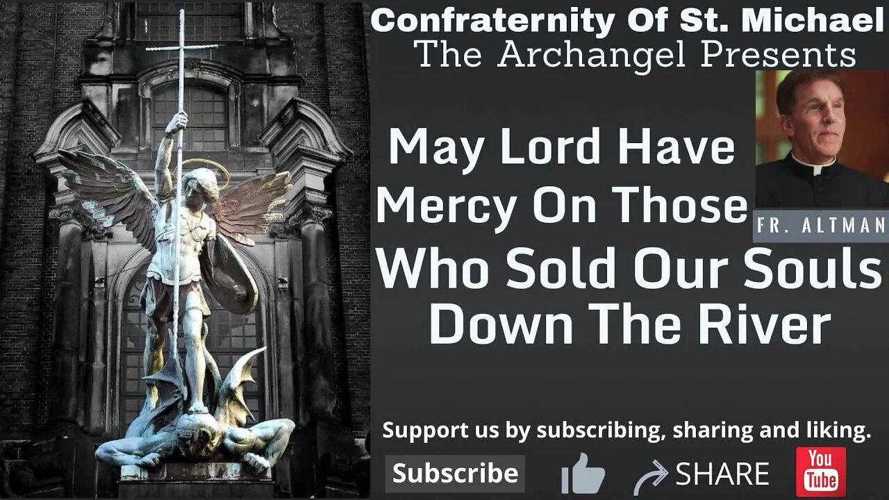 Fr. Altman - May Lord Have Mercy On Those Who Sold Our Souls Down The River - Sermon May 2020 V.031