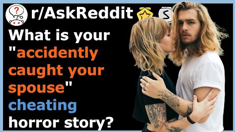 What is your "accidently caught your spouse" cheating horror story? r/AskReddit