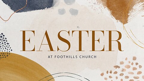 Easter at Foothills | 9:30AM | April 9, 2023