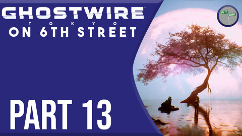 Ghostwire: Tokyo on 6th Street Part 13