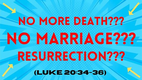 Why Luke 20:34-36 Is Such A Significant Bible Passage