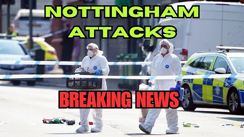 NOTTINGHAM ATTACKS - BREAKING!