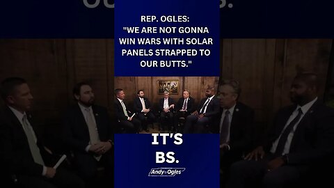 Rep Ogles: "We Are Not Gonna Win Wars With Solar Panels Strapped To Our Butts."