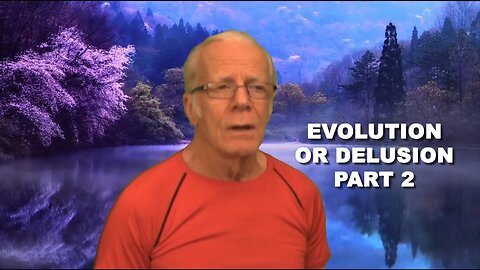 The Big Lie - Evolution or Delusion Part 2