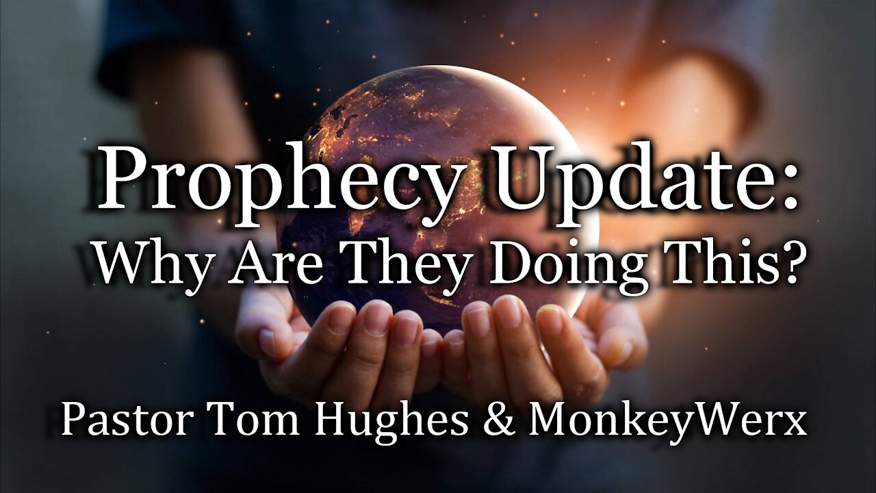 Prophecy Update: "Why Are They Doing This?"