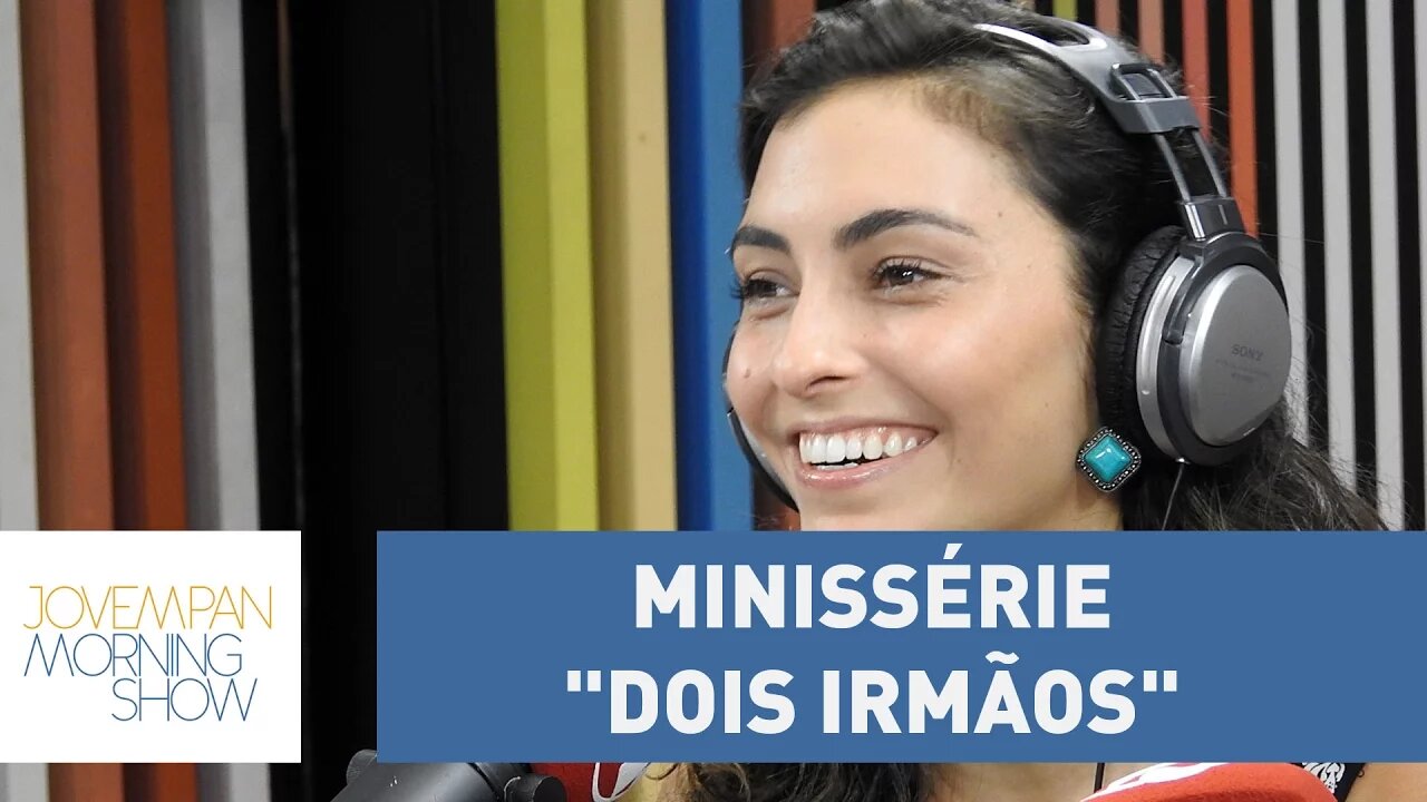 Bruna Caram explica sua personagem na minissérie "Dois Irmãos"