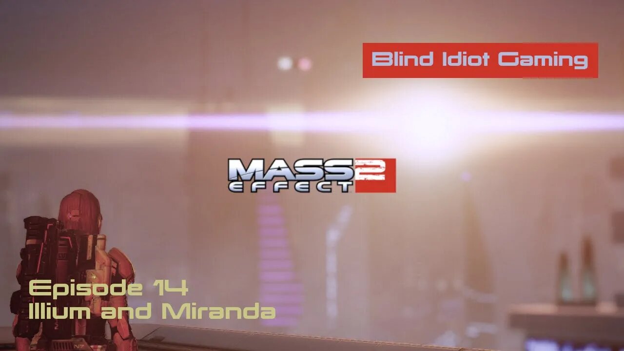 Blind Idiot plays - Mass Effect 2: LE | Ep. 14 - Illium and Miranda | Paragon | No Commentary |