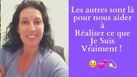 ECSH-31 Les autres sont là pour nous aider à Réaliser ce que Je Suis Vraiment ! 😉💫🌞💙💜💙