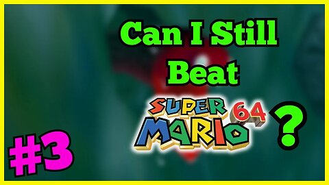 Can I STILL BEAT Super Mario 64? 20+ YEARS Later! [3]