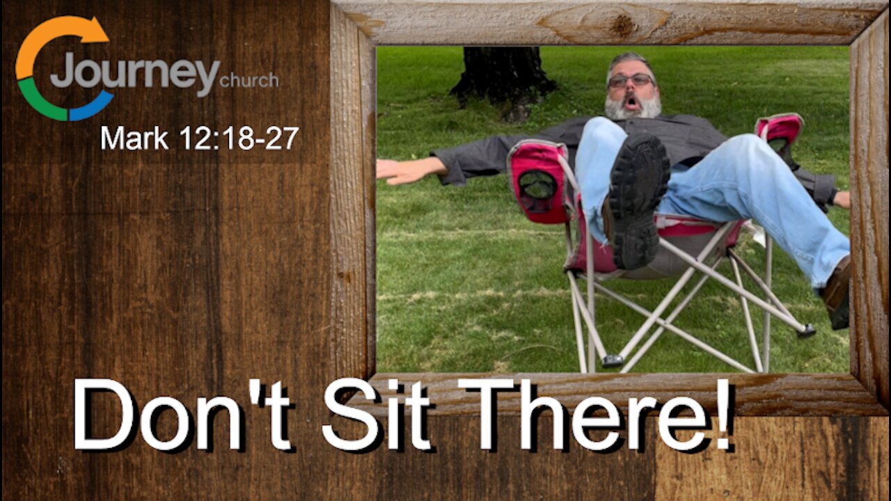 Don't Sit There! Mark 12:18-27