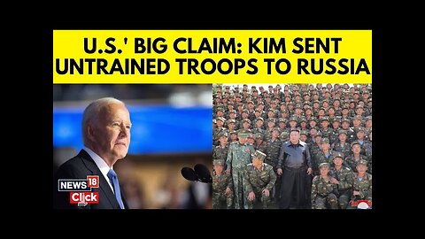 Did Kim Jon Un Send Untrained Troops To Russia? | US Claims Kim Sent Troops To Russia | N18G