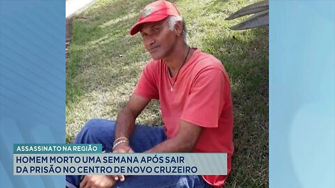 Assassinato na Região: Homem Morto uma Semana após sair da Prisão no Centro de Novo Cruzeiro.