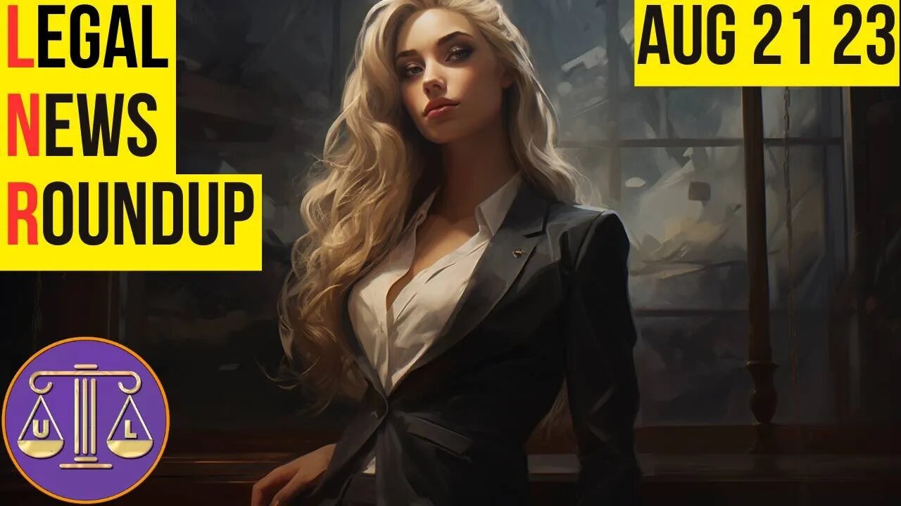 Legal News Roundup - Aug 21 23