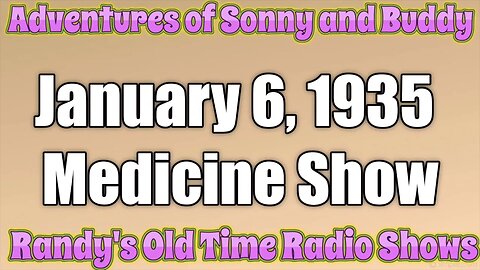 Adventurers of Sonny and Buddy 001 Medicine Show January 6, 1935