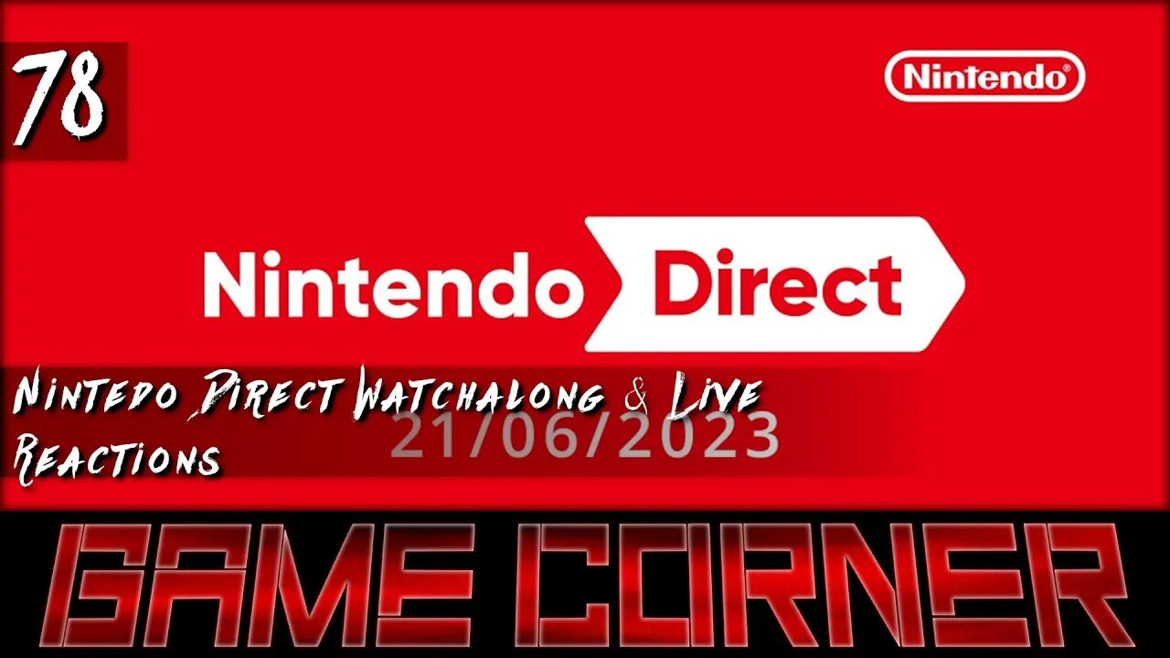 Game Corner #78 Nintendo Direct June 2023 Watchalong & Reactions