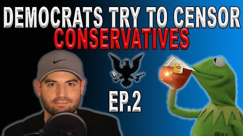 Democrats & Big Tech Want To Censor Conservatives | Ep. 2