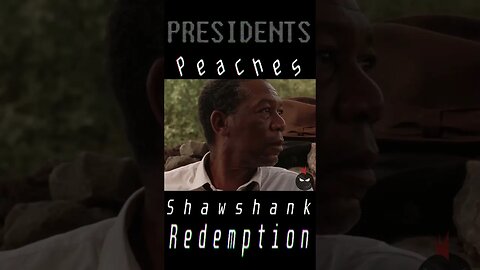 Presidents PEACHES and SHAWSHANK Redemption