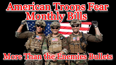 American Troops Fear Monthly Bills More Than the Enemies Bullets: COI #327