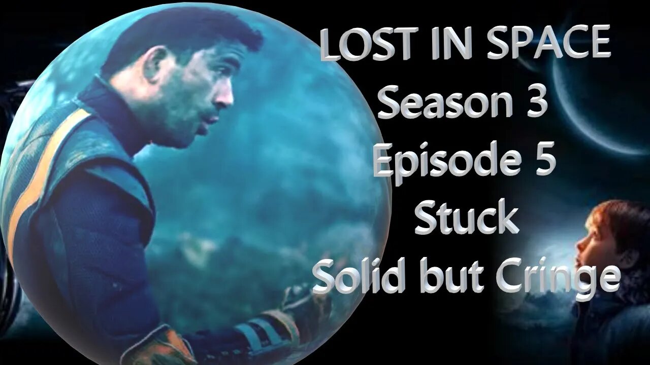 Lost in Space Season 3 Episode 5 - Stuck - A Fantastically Solid Piece of Connective Tissue & Debbie