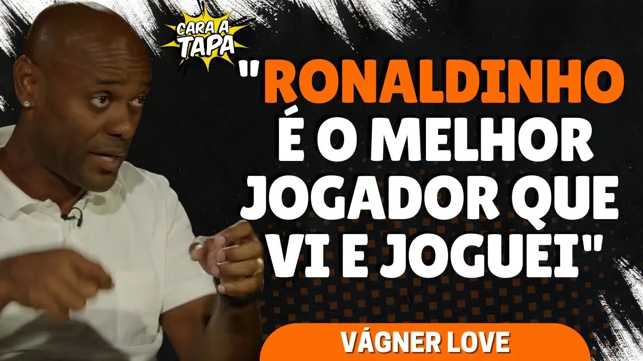 RONALDINHO GAÚCHO E ROMÁRIO FAZEM PARTE DA HISTÓRIA DE VÁGNER LOVE