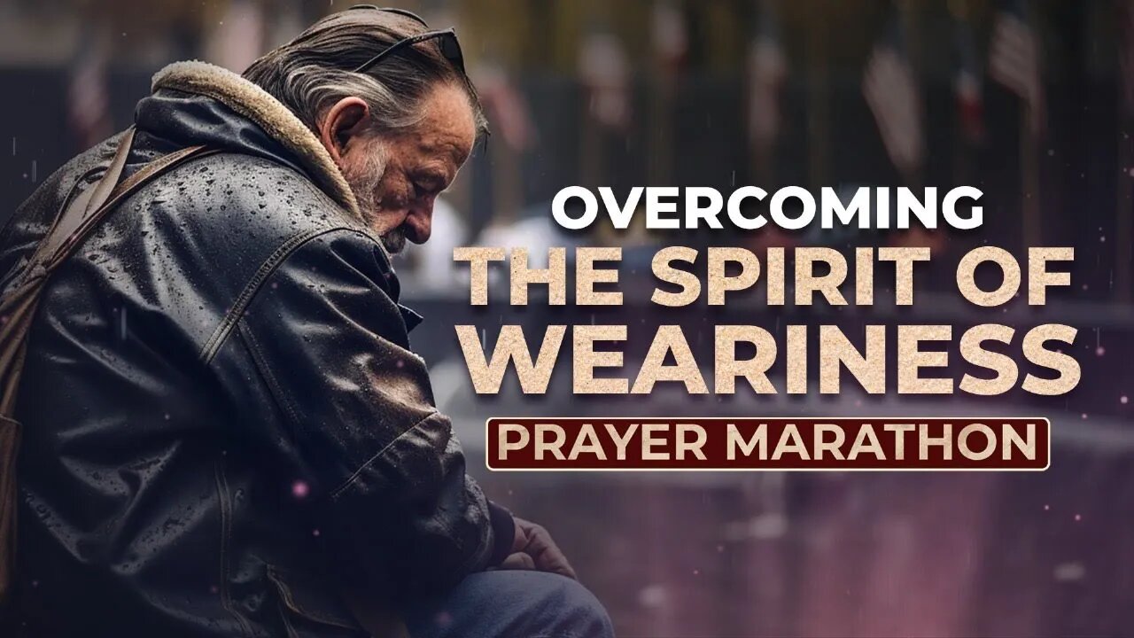 Prayer Marathon: Overcoming The Spirit of Weariness