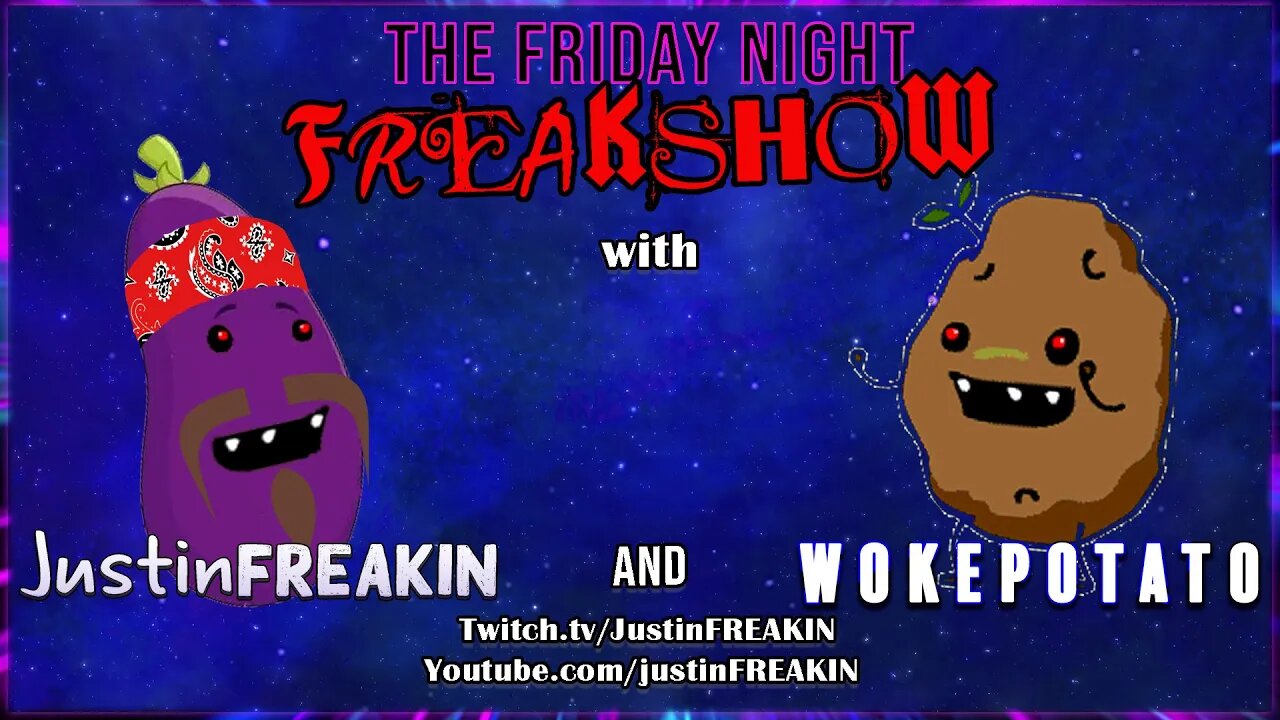 The Friday Night FREAK Show w/ JustinFREAKIN and WokePotato