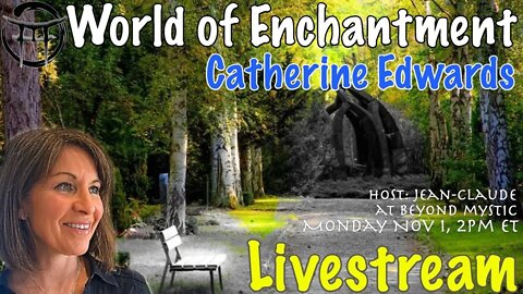 🔴LIVESTREAM: WORLD OF ENCHANTMENT With Catherine Edwards & Jean-Claude@BeyondMystic