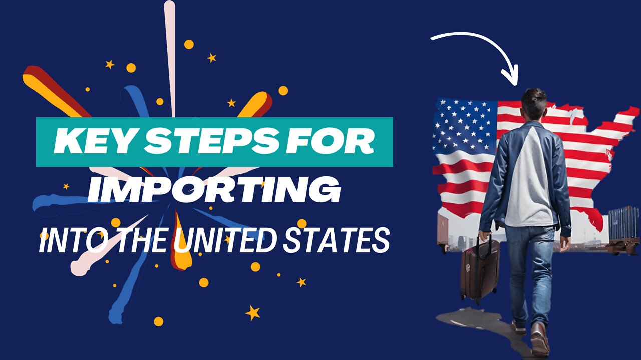 Key Steps for Importing into the United States Explained