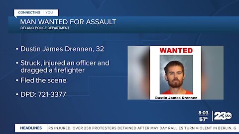 Man wanted for assault on Delano Police Department officer and Kern County firefighter