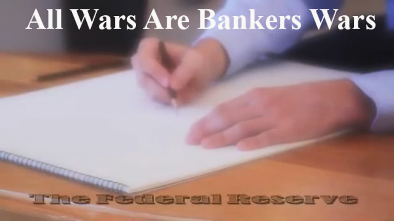 All Wars Are Bankers Wars