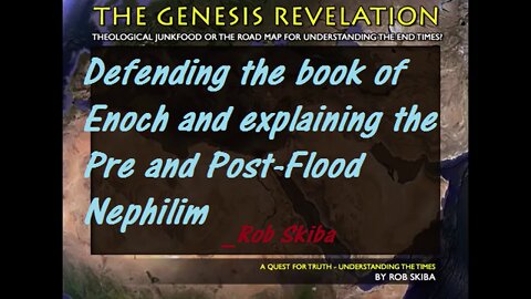 Defending the book of Enoch and explaining the Pre and Post-Flood Nephilim_ROB SKIBA