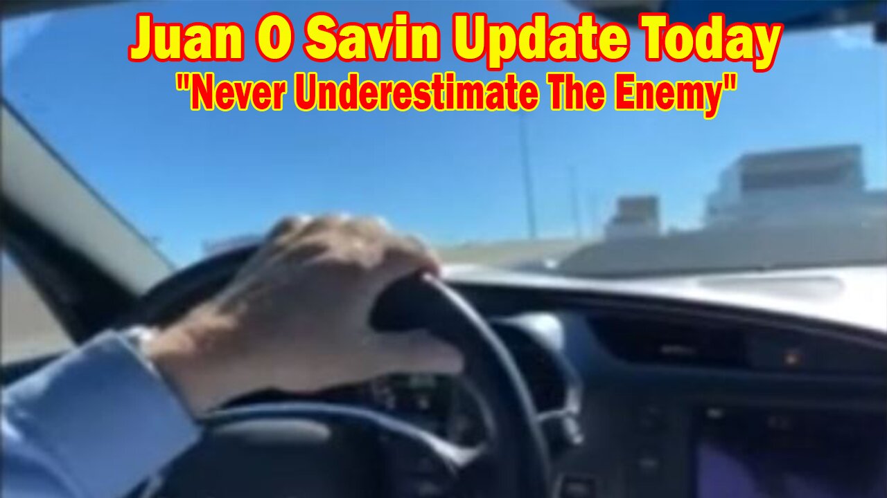 Juan O Savin Update Today: "Never Underestimate The Enemy"