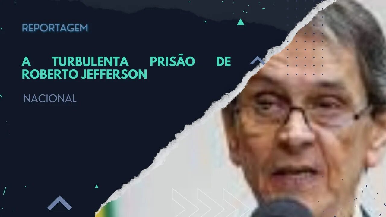 REPORTAGEM- A TURBULENTA PRISÃO DE ROBERTO JEFFERSON