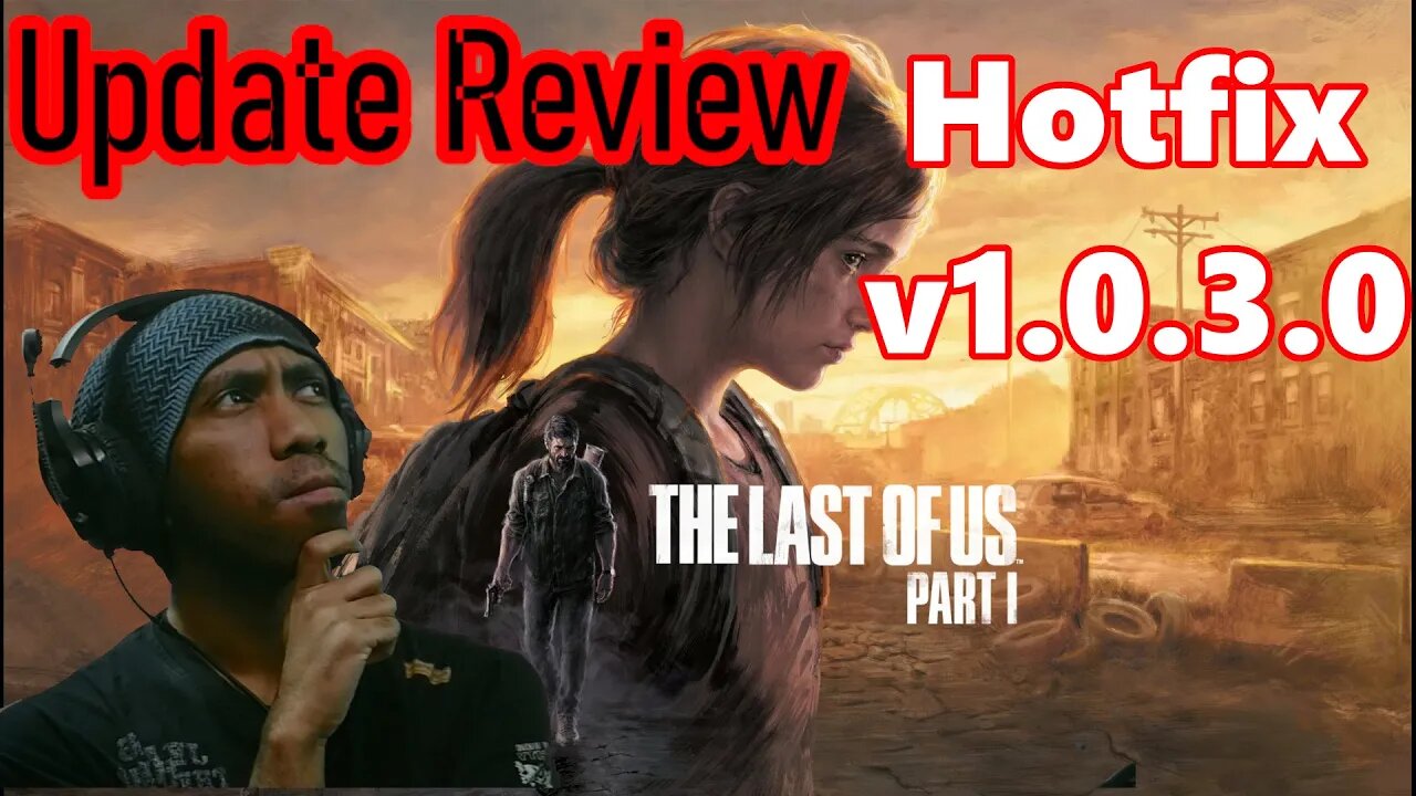 Update v.1.0.3.0 to v.1.0.5.1 | The Last Update for The Last of Us Part 1