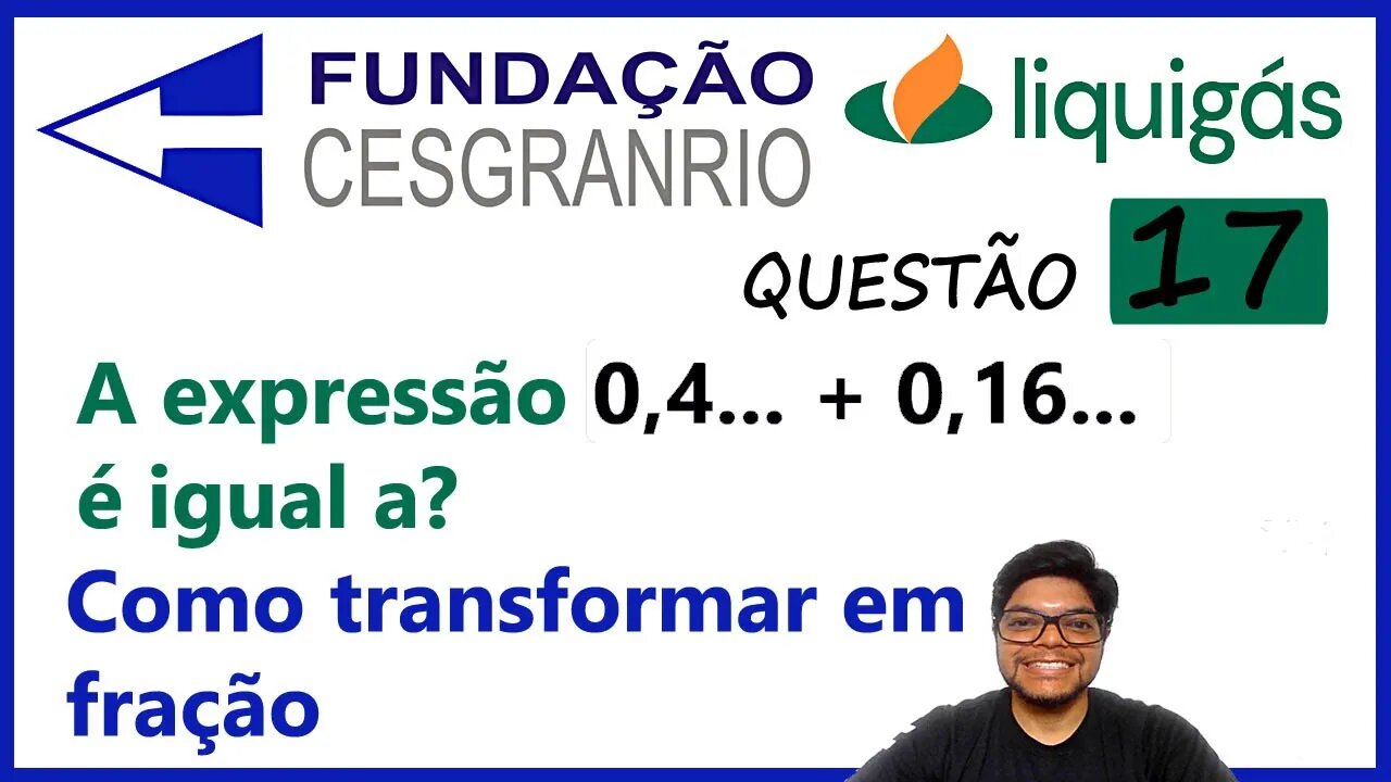 Questão 17 Liquigás CESGRANRIO | Como transformar decimal em fração | Colocar uma barra sobre o