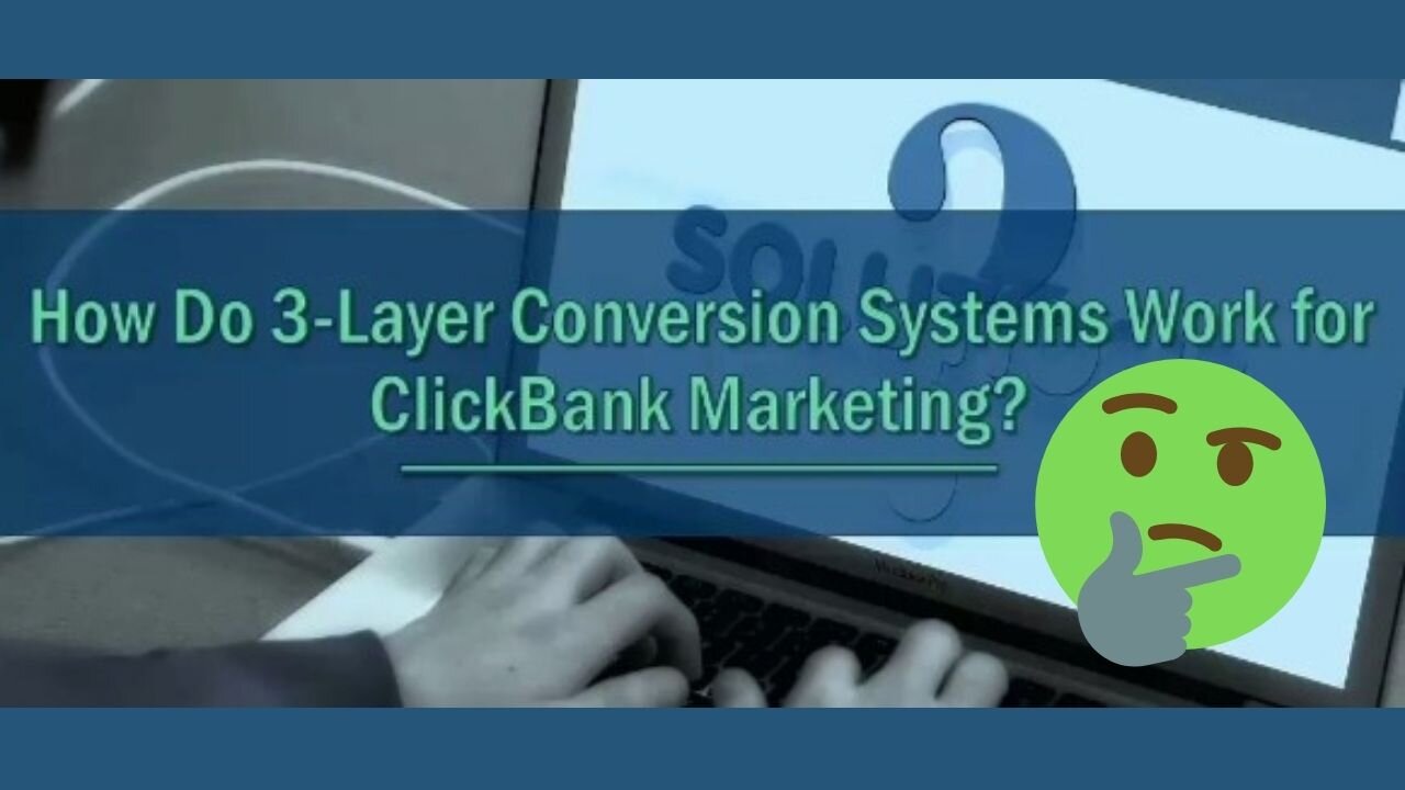 How Do 3_layer conversion system work from clickbank marketing.?