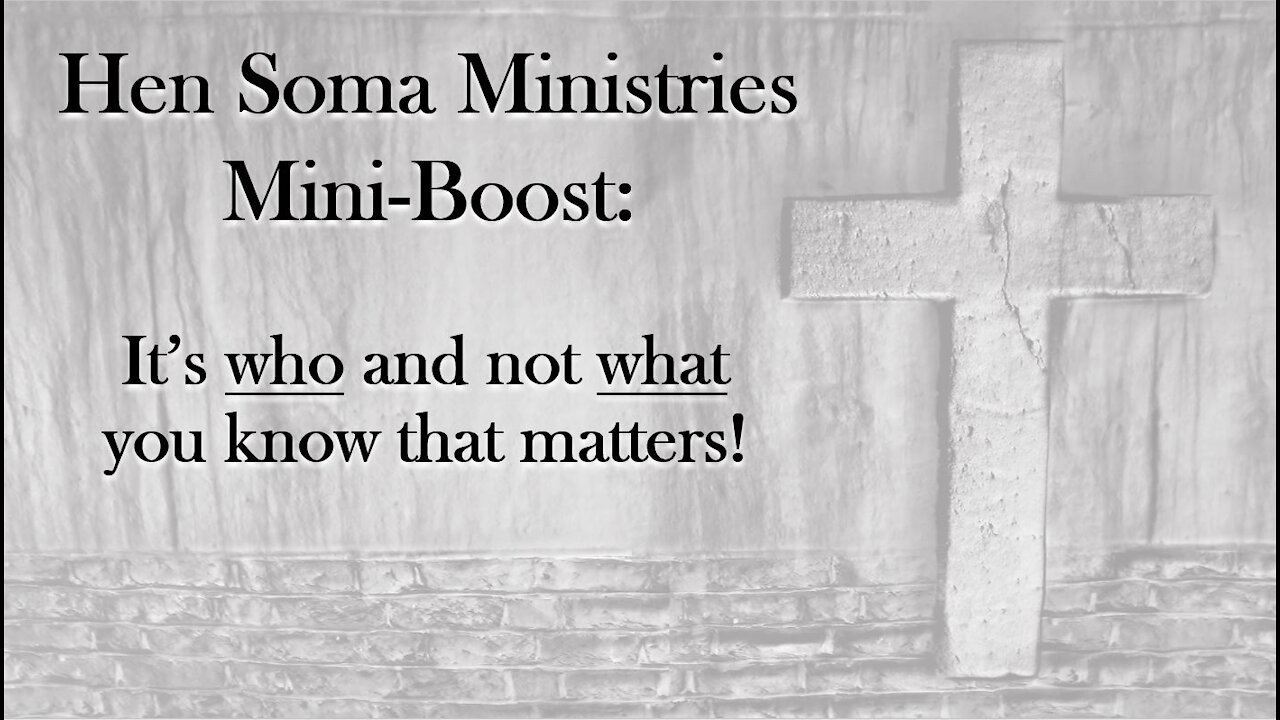 Hen Soma Ministries Mini-Boost: It's who and not what you know that matters!