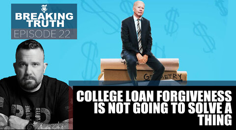 Breaking Truth: Student Loan Forgiveness will do nothing but transfer the burden.