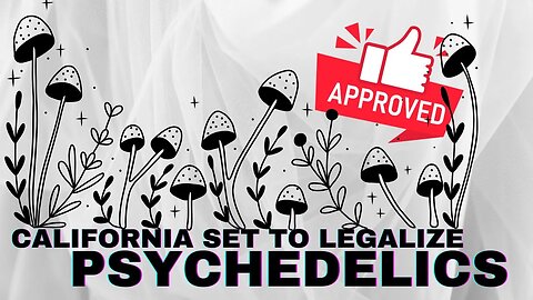 California to approve PSYCHEDELICS?