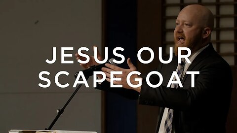 Jesus Our Scapegoat | Toby Sumpter