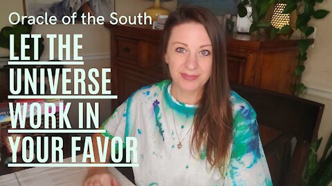Let the Universe Work in Your Favor - Oracle of the South
