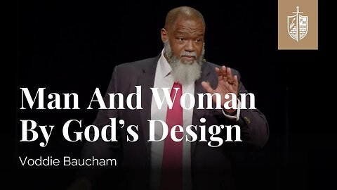 Voddie Baucham: Man and Woman by God's Design