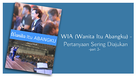 WIA-Pertanyaan Yang Sering Diajukan bersama Rev. Edmund Smith (part 3)