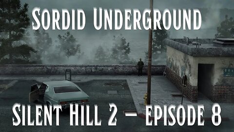 Sordid Underground Season Hiatus - Silent Hill 2 - episode 8