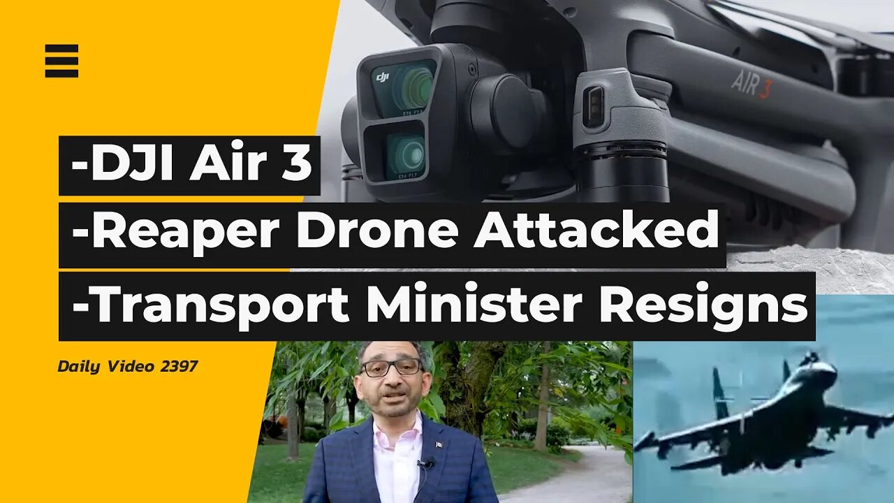 DJI Air 3 Drone, Flares Hit US Reaper Drone, Canada Transport Minister Resigns