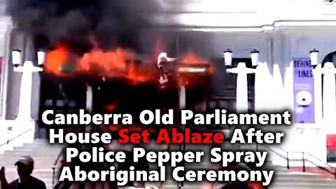 Australia | Govt Tastes Its Own Destruction: Aboriginals Burn Parliament Over Forced Vax & Camps