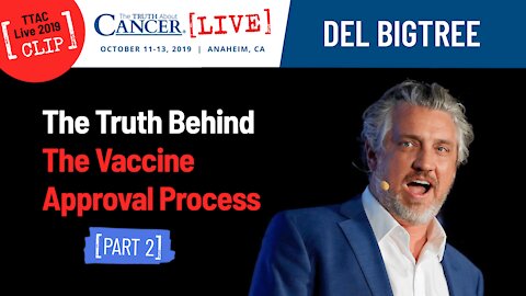 Be Brave! (Part 2) - The Truth Behind The Vaccine Approval Processes | Del Bigtree at TTAC Live 2019