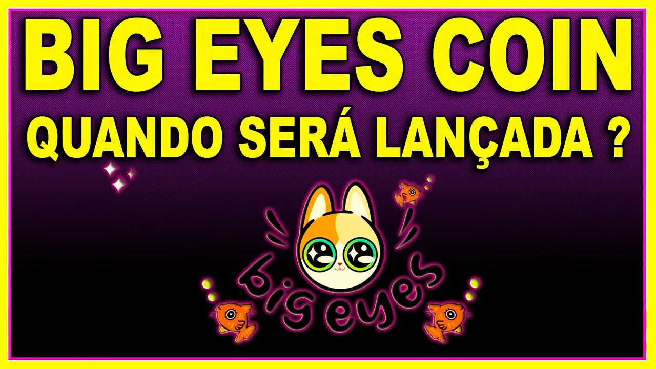 BIG EYES COIN QUANDO SERÁ LANÇADA